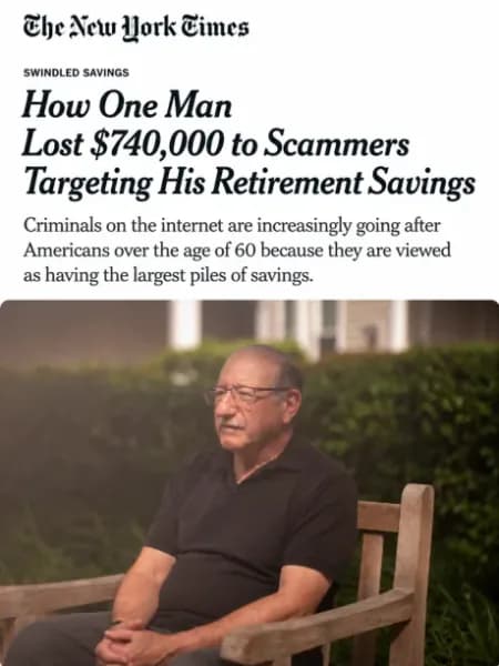 The New York Times article graphic: How One Man Lost $740,000 to Scammers Targeting His Retirement Savings, with a photograph of a man seated outdoors.